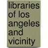 Libraries Of Los Angeles And Vicinity door Ralph Lester Power