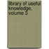 Library Of Useful Knowledge, Volume 3