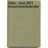 Liebe - Love 2011 Broschürenkalender door Onbekend