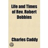 Life And Times Of Rev. Robert Dobbins door charles Caddy