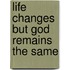 Life Changes But God Remains The Same