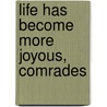 Life Has Become More Joyous, Comrades door Karen Petrone