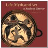 Life, Myth, and Art in Ancient Greece door Emma J. Stafford