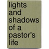 Lights And Shadows Of A Pastor's Life by Samuel Hayes Elliott