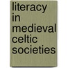 Literacy In Medieval Celtic Societies door Huw Pryce
