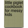 Little Piglet Cookbook For Messy Kids by Steve Bicknell