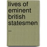 Lives Of Eminent British Statesmen .. door Onbekend