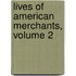 Lives of American Merchants, Volume 2