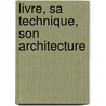 Livre, Sa Technique, Son Architecture by Marius Audin