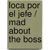 Loca Por El Jefe / Mad About The Boss door Jessica Heart