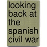 Looking Back At The Spanish Civil War door Jim Jump