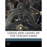 Lords And Ladies Of The Italian Lakes by Edgcumbe Staley