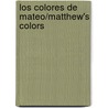Los Colores De Mateo/Matthew's Colors door Marisa Lopez Soria