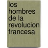 Los Hombres de La Revolucion Francesa by Louis Madelin