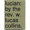 Lucian; By The Rev. W. Lucas Collins. door William Lucas Collins