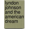 Lyndon Johnson and the American Dream by Doris Kearns