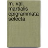 M. Val. Martialis Epigrammata Selecta by Martial Martial