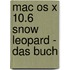 Mac Os X 10.6 Snow Leopard - Das Buch