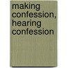 Making Confession, Hearing Confession door Annemarie S. Kidder