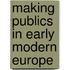 Making Publics In Early Modern Europe
