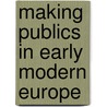 Making Publics In Early Modern Europe door Bronwen Wilson