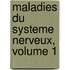 Maladies Du Systeme Nerveux, Volume 1