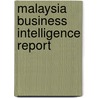 Malaysia Business Intelligence Report door Usa International Business Publications