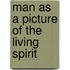 Man As A Picture Of The Living Spirit