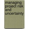 Managing Project Risk And Uncertainty by Stephen Ward