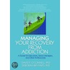 Managing Your Recovery from Addiction by Ph.D. Bevvino Deborah