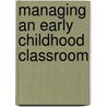 Managing an Early Childhood Classroom door Wendy Koza