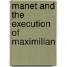 Manet and the Execution of Maximilian door John Elderfield