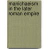 Manichaeism In The Later Roman Empire door Nicholas John Baker-Brian