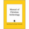 Manual Of Christian Archeology (1935) door Orazio Marucchi