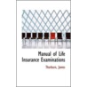 Manual Of Life Insurance Examinations by Thorburn James