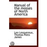 Manual Of The Mosses Of North America door Thomas Potts James