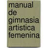 Manual de Gimnasia Artistica Femenina door Colin Still