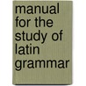 Manual for the Study of Latin Grammar door Everett Titsworth Tomlinson