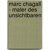 Marc Chagall - Maler des Unsichtbaren door Sven Findeisen