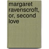 Margaret Ravenscroft, Or, Second Love door James Augustus St. John