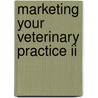 Marketing Your Veterinary Practice Ii door Shawn Messonnier