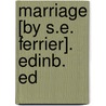 Marriage [By S.E. Ferrier]. Edinb. Ed by Susan Edmonstone Ferrier