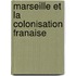 Marseille Et La Colonisation Franaise