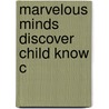 Marvelous Minds Discover Child Know C door Michael Siegal