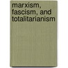 Marxism, Fascism, And Totalitarianism door A. James Gregor