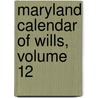 Maryland Calendar Of Wills, Volume 12 door F. Edward Wright