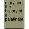 Maryland: The History Of A Palatinate by William Hand Browne