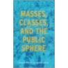Masses, Classes And The Public Sphere by Mike Hill