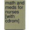 Math And Meds For Nurses [with Cdrom] by Norma Ercolano-O'Neill