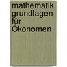 Mathematik. Grundlagen für Ökonomen by Jürgen Senger